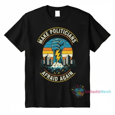 Make Politicians Afraid Again Tee