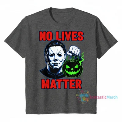 Michael Myers No Lives Matter T-Shirt - Horror Movie Fan Apparel