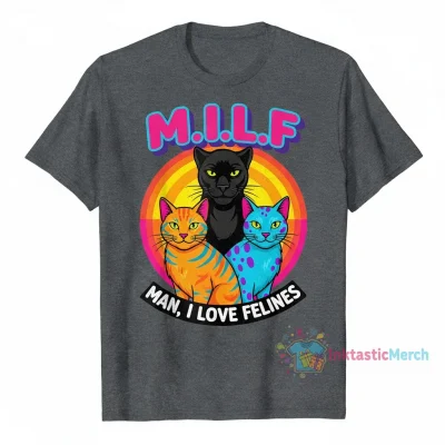 MILF Man I Love Felines T-Shirt - Cat Lover Apparel