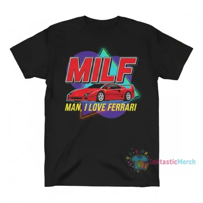 MILF Man I Love Ferrari T-Shirt: Style That Lasts