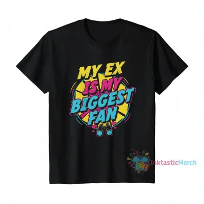 My Ex Is My Biggest Fan Shirt