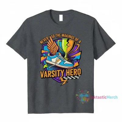 Never Had The Makings Of A Varsity Athlete T-Shirt | Humorous Quote Tee