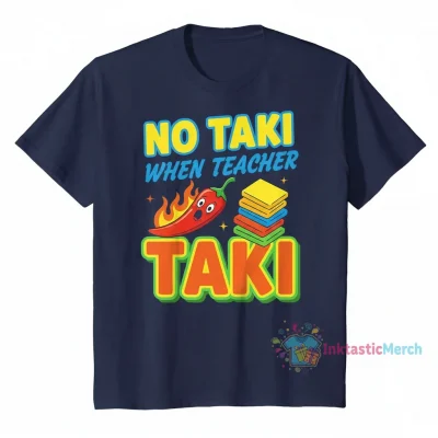 No Taki When Teacher Taki Shirt