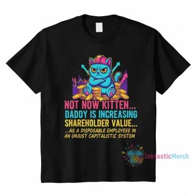 Not Now Kitten: Increasing Shareholder Value Employee T-Shirt