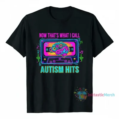 Now That's What I Call Autism Shirt