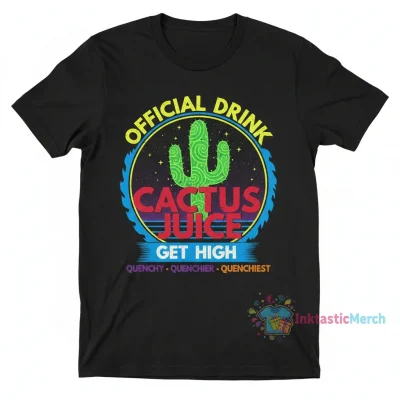 Official Cactus Juice Drink: Quenchy Quenchier Quenchiest Tee