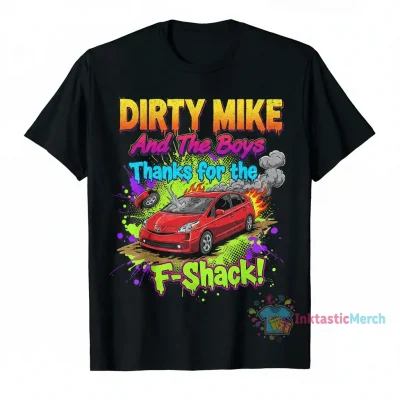 Dirty Mike and The Boys "Thanks for the F-Shack" Official T-Shirt