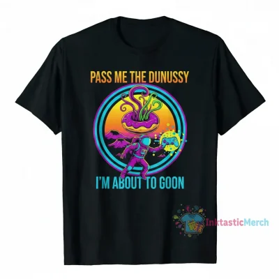 Pass Me the Dunussy I'm About to Goon Shirt