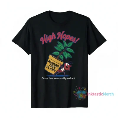 Phillies High Hopes Rubber Tree Plant Silly Old Ant "High Hopes" Shirt