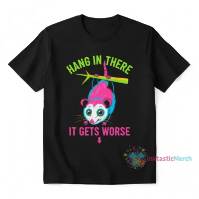 Possum Hang In There It Gets Worse T-Shirt | Humorous Animal Graphic Tee