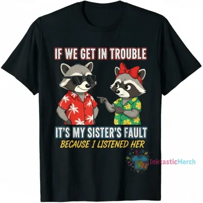 Racoon: Sister's Fault Shirt
