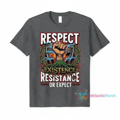 Respect Existence Or Expect Resistance T-Shirt