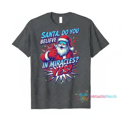 Santa, Do You Believe in Miracles? Yes! Festive Christmas T-Shirt