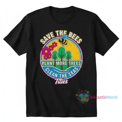 Save the Bees, Plant More Trees, Clean the Seas T-Shirt | Eco-Friendly Apparel