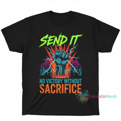 Send It No Victory Without Sacrifice T-Shirt | Motivational Apparel