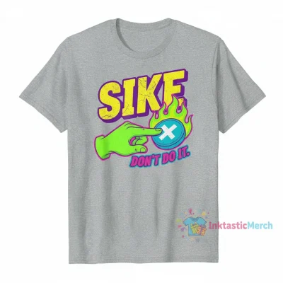 Sike Don't Do It Shirt - Humorous Meme T-Shirt