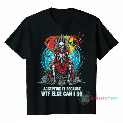 Skeleton Superman 'Accepting It Because WTF Else Can I Do?' Graphic T-Shirt