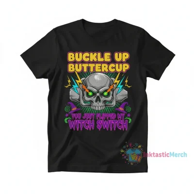 Skull Buckle Up Buttercup Witch Switch T-Shirt