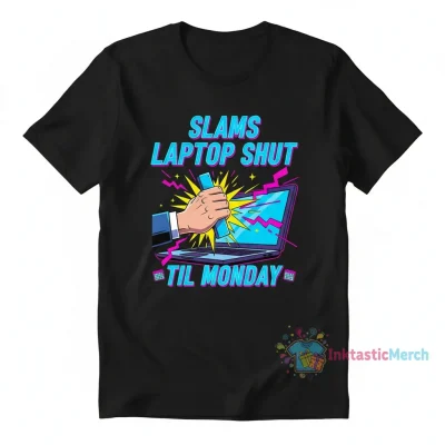 Slams Laptops Shut 'Til Monday Tee