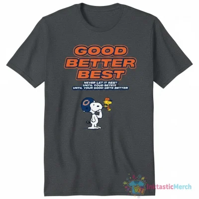 Snoopy Chicago Bears: Good, Better, Best - Never Rest Until Your Best is Better Shirt