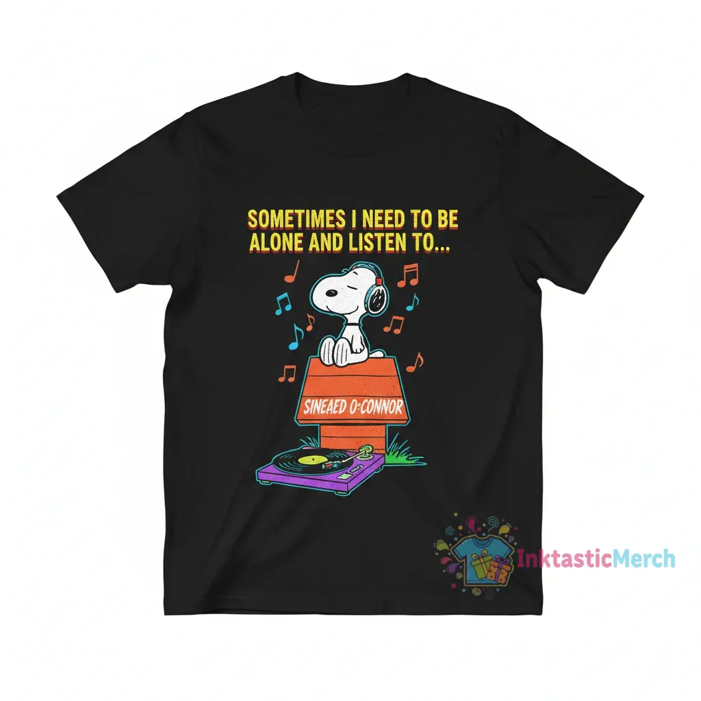 Snoopy Sometimes I Need to Be Alone and Listen to Sinead O’Connor T-Shirt | Unique Graphic Tee 1 Snoopy Sometimes I Need to Be Alone and Listen to Sinead O’Connor T-Shirt | Unique Graphic Tee