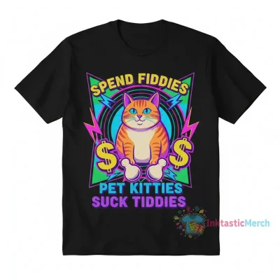 Spend Fiddies Pet Kitties Shirt