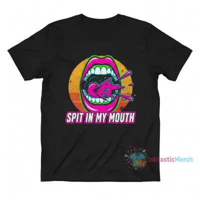 Spit in My Mouth T-Shirt: Unmatched Durability & Style