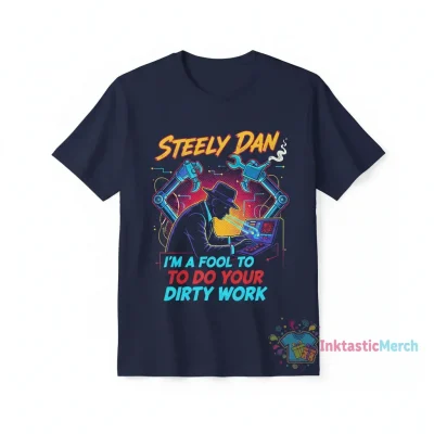 Steely Dan I'm A Fool To Do Your Dirty Work T-Shirt - Music Fan Apparel