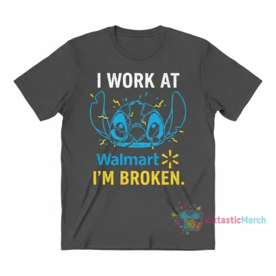 Stitch I Work At Walmart I'm Broken T-Shirt