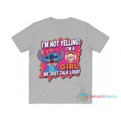 Stitch I'm Not Yelling I'm a Dunkin' Donuts Girl We Just Talk Loud Shirt