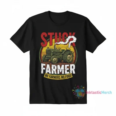 Stuck Farmer: No Farmers, No Food T-Shirt - Declare Your Support