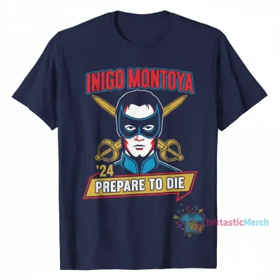 The Dudes Threads Inigo Montoya ’24 "Prepare to Die" Shirt