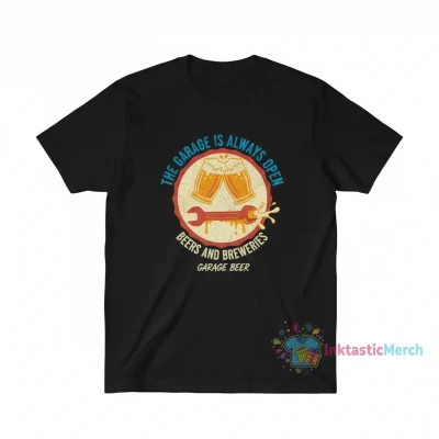 The Garage is Always Open: Beer & Brewery Vibes Shirt