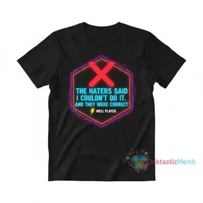 The Haters Said I Couldn't Do It Shirt