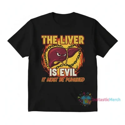 The Liver is Evil. Punish It. Tee.