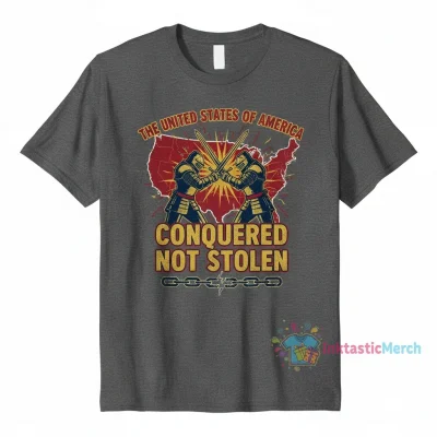 The United States of America Conquered Not Stolen T-Shirt