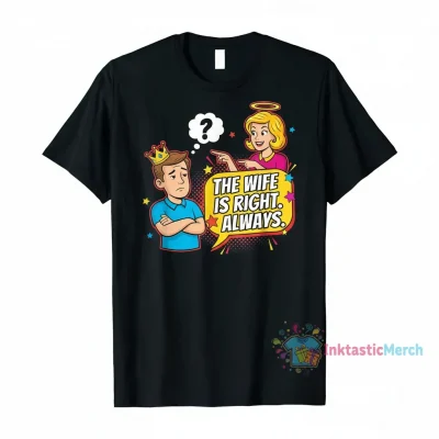 Home 9 The Wife Is Right T-Shirt Men's Classic T-shirt