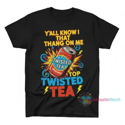 Top Twisted Tea "Y'all Know I Keep That Thang On Me" Shirt