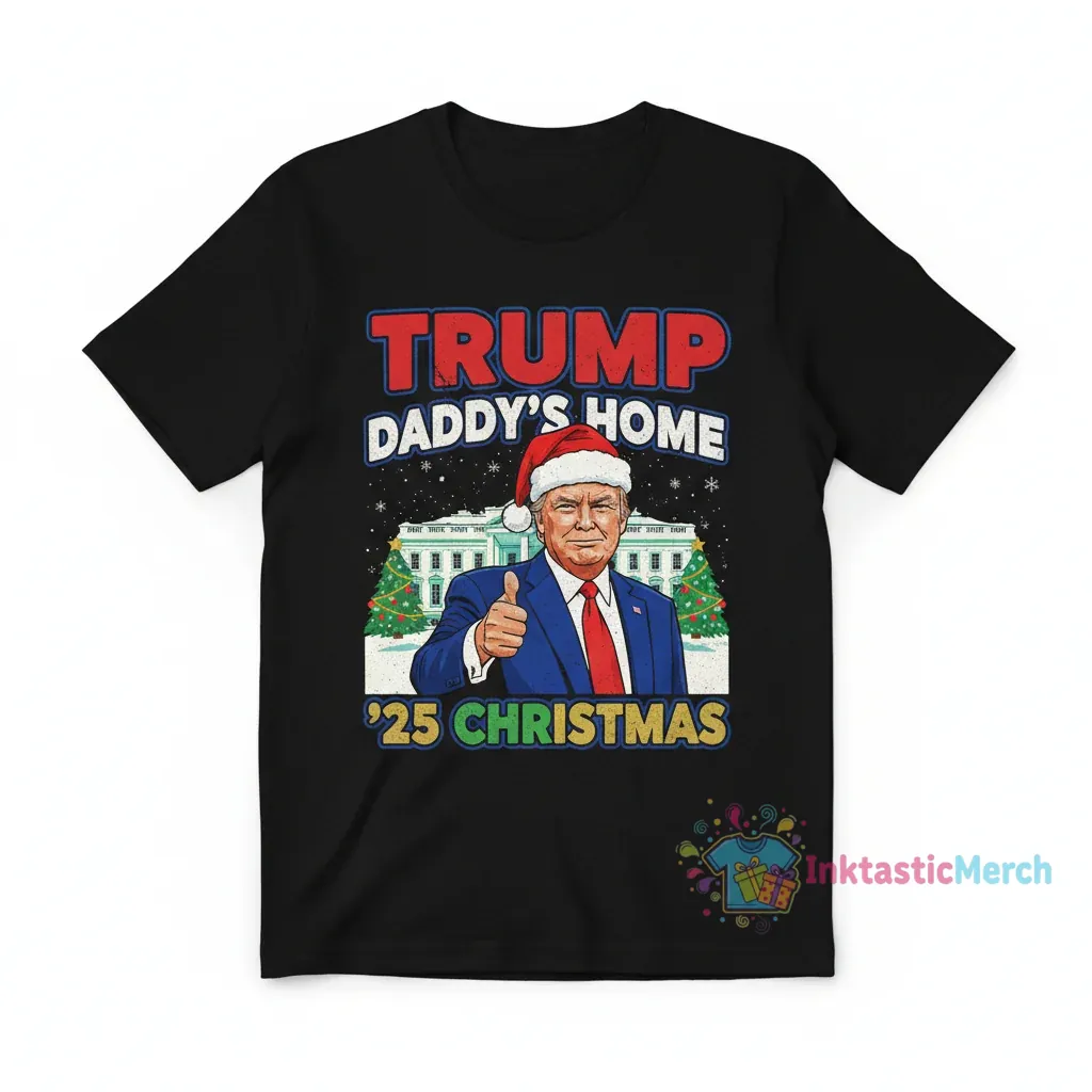 Trump Daddy's Home for Christmas '25 T-Shirt 1 Trump Daddy's Home for Christmas '25 T-Shirt