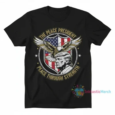 Trump The Peace President Shirt: Peace Through Strength
