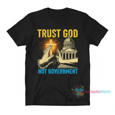 Trust God Not Government T-Shirt - Faith-Based Apparel