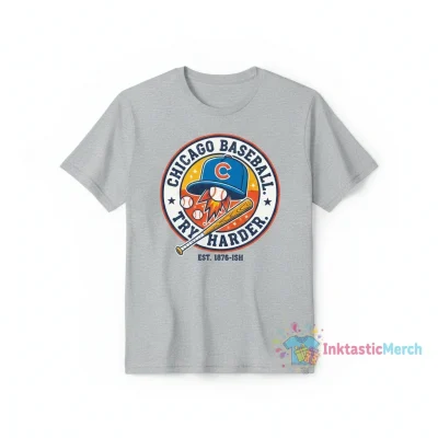 Try Harder Not to Suck Chicago Cubs T-Shirt