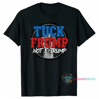 Tuck Frump NOT F Trump T-Shirts