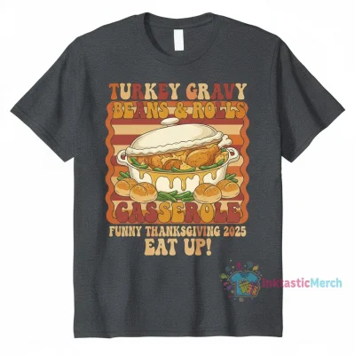 Turkey Gravy Beans & Rolls Casserole: Funny Thanksgiving 2025 Shirt