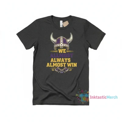 Vikings We Almost Always Almost Win T-Shirt