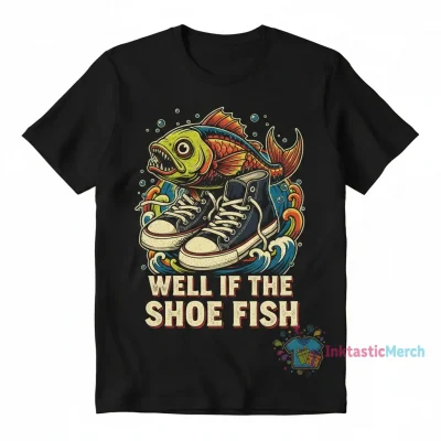 Well If The Shoe Fish Vintage Shirt - Unique Graphic Tee