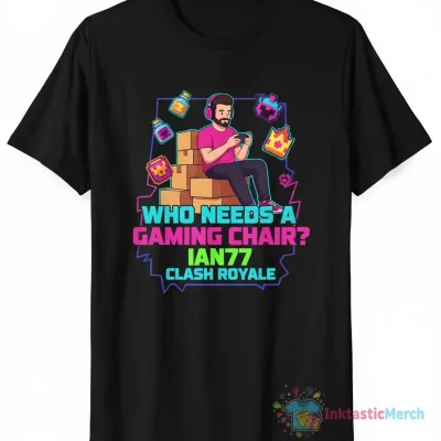 Who Needs A Gaming Chair Ian77 Clash Royale T-Shirt