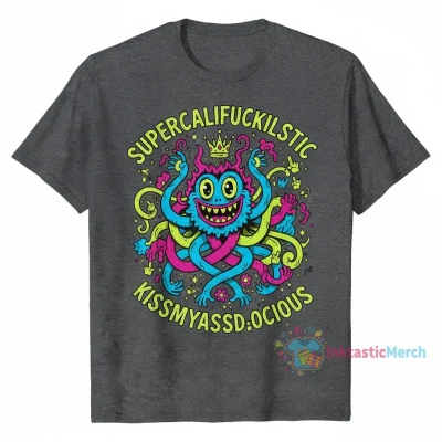 Supercalifuckilistic Kissmyassadocious T-Shirt - Funny Sarcastic Graphic Tee