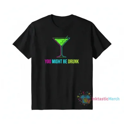 You Might Be Drunk Shirt - Humorous Graphic Tee
