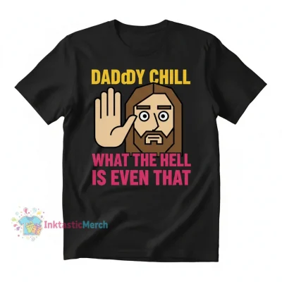Daddy Chill What The Hell Is Even That Funny Meme T-Shirt | Men's Heavyweight Black T-Shirt S
